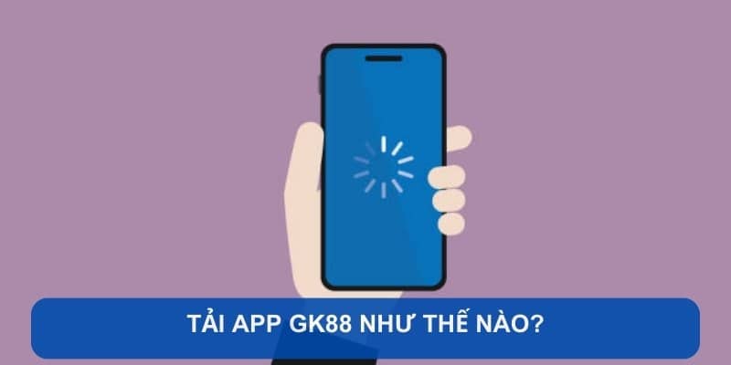 tai-app-gk88-nhu-the-nao